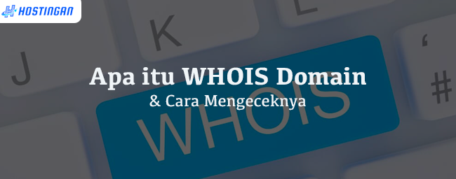 Apa itu WHOIS Domain & Cara Mengeceknya