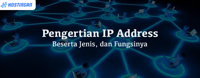 Pengertian IP Address Beserta Jenis, dan Fungsinya