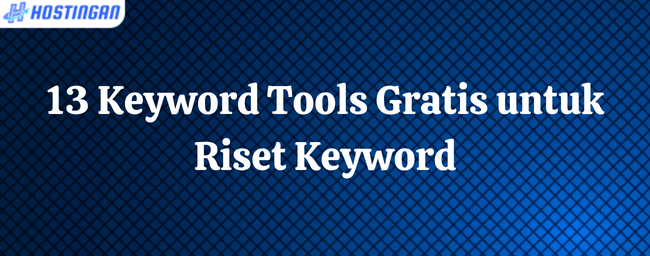 13 Keyword Tools Gratis untuk Riset Keyword
