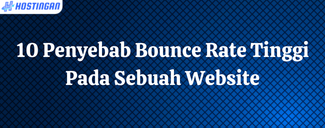 10 Penyebab Bounce Rate Tinggi Pada Sebuah Website