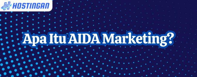 Apa Itu AIDA Marketing?