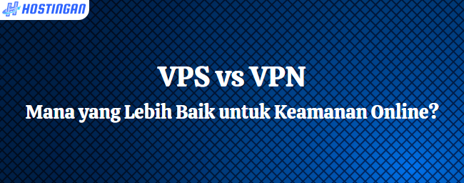 VPS vs VPN: Mana yang Lebih Baik untuk Keamanan Online?