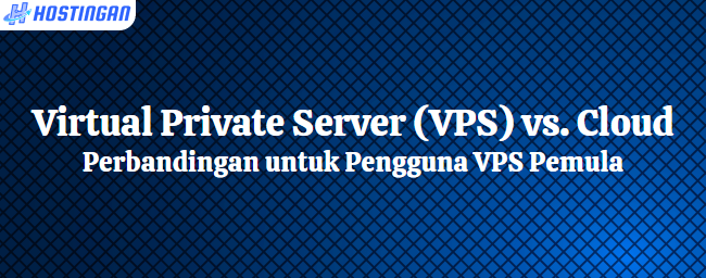 Virtual Private Server (VPS) vs. Cloud: Perbandingan untuk Pengguna VPS Pemula