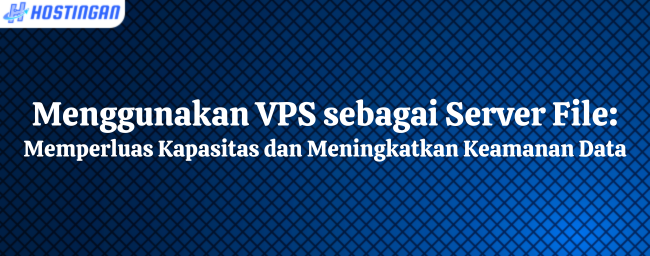 Menggunakan VPS sebagai Server File: Memperluas Kapasitas dan Meningkatkan Keamanan Data