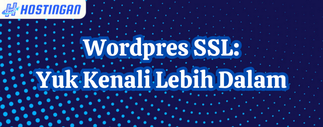 Wordpres SSL: Yuk Kenali Lebih Dalam