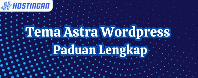 Tema Astra WordPress : Paduan Lengkap