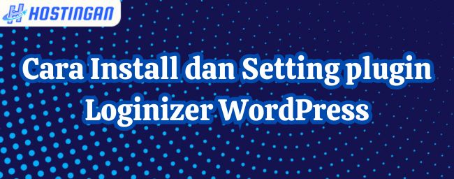 Cara Install dan Setting plugin Loginizer WordPress