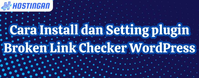 Cara Install dan Setting plugin Broken Link Checker WordPress