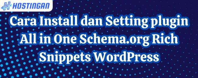 Cara Install dan Setting plugin All in One Schema org Rich Snippets WordPress