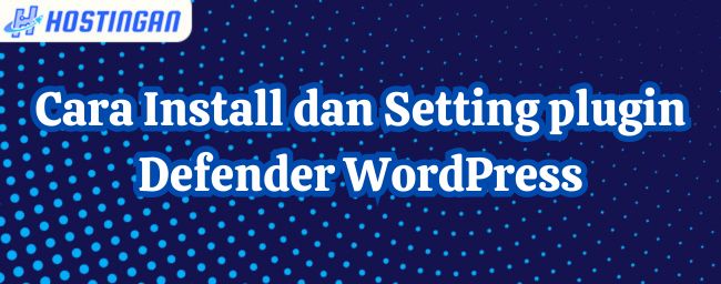 Cara Install dan Setting plugin Defender WordPress