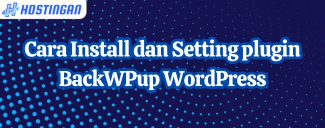 Cara Install dan Setting plugin BackWPup WordPress