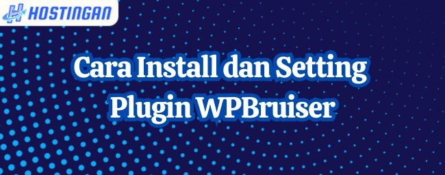 Cara Install dan Setting plugin WPBruiser