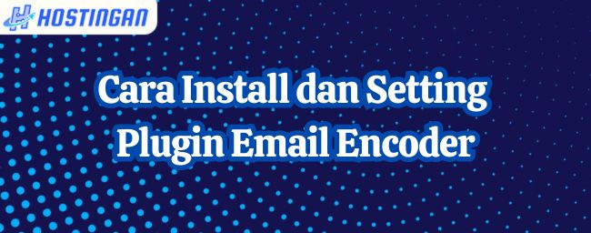 Cara Install dan Setting Plugin Email Encoder