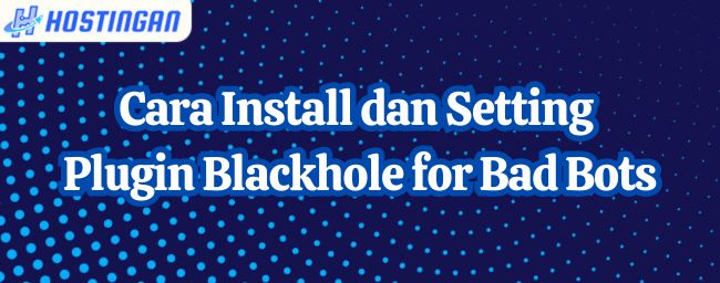 Cara Install dan Setting Plugin Blackhole for Bad Bots