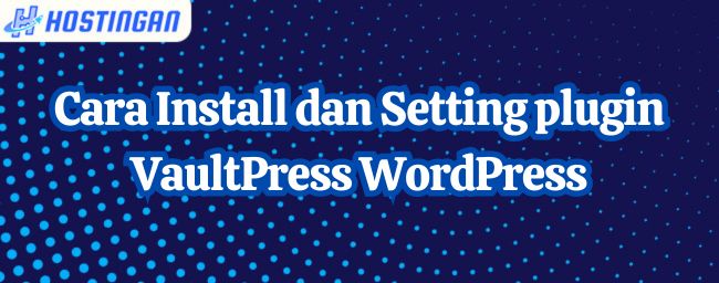 Cara Install dan Setting plugin VaultPress WordPress