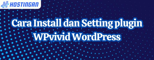 Cara Install dan Setting plugin WPvivid WordPress