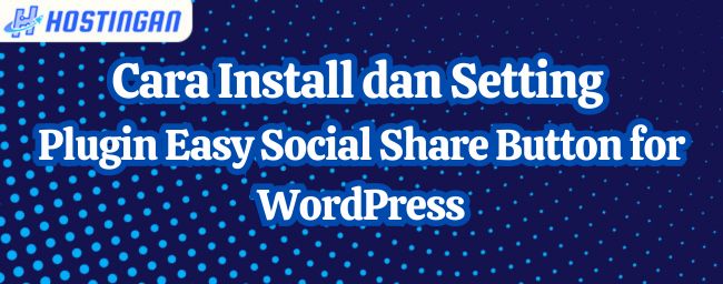 Cara Install dan Setting Plugin Easy Social Share Button for WordPress