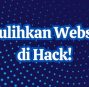 6 Cara Pulihkan Website yang di Hack!