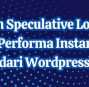 Plugin Speculative Loading, Optimasi Performa Instant Loading dari WordPress