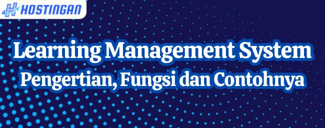 Learning Management System (LMS): Pengertian, Fungsi & Contoh